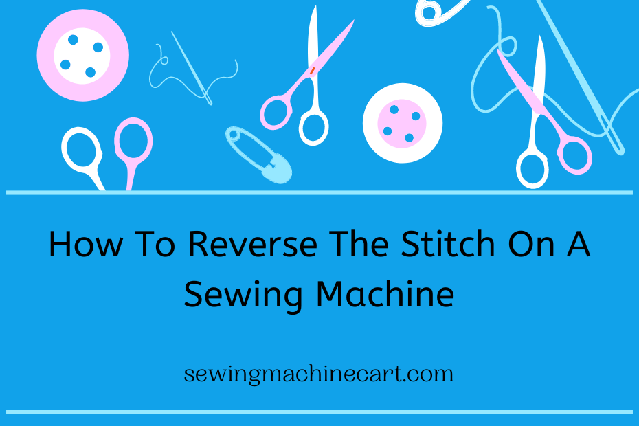 how-to-reverse-the-stitch-on-a-sewing-machine