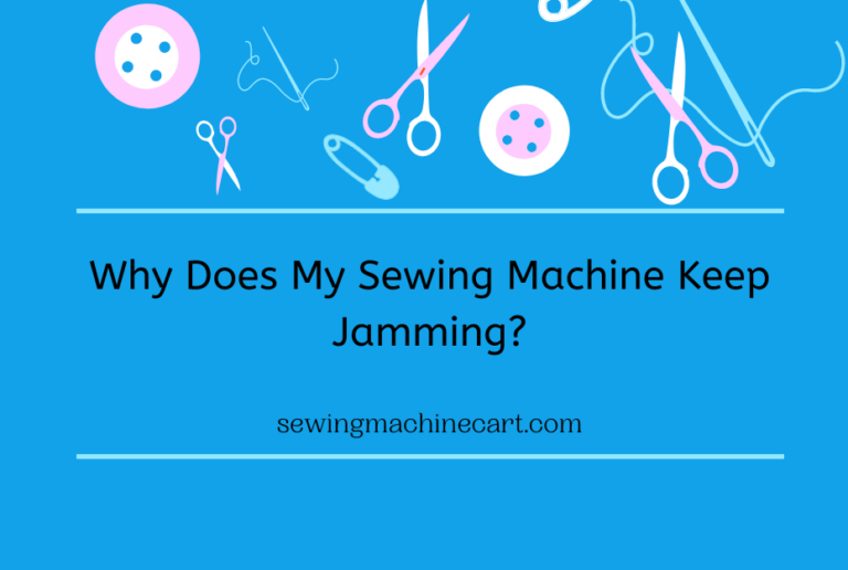 Why Does My Sewing Machine Keep Jamming?